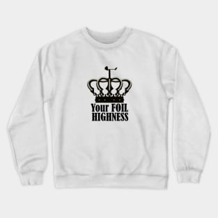 Your foil Highness Crewneck Sweatshirt